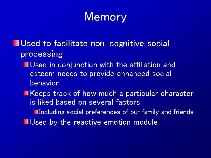 Memory Used to facilitate non-cognitive social processing Used in conjunction with the affiliation and