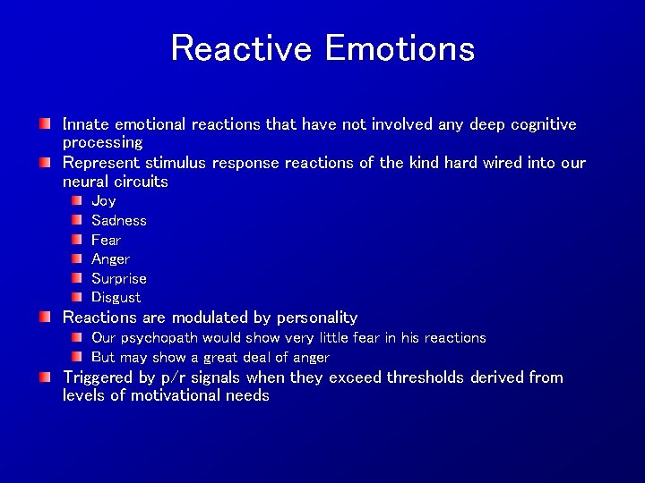 Reactive Emotions Innate emotional reactions that have not involved any deep cognitive processing Represent