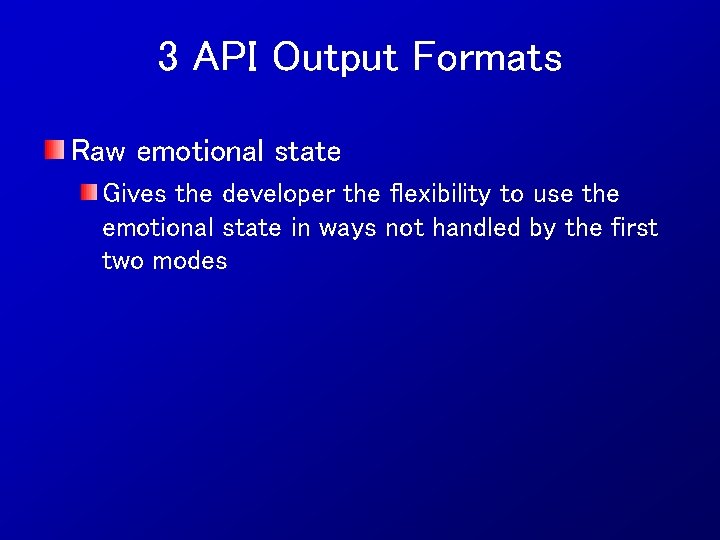 3 API Output Formats Raw emotional state Gives the developer the flexibility to use