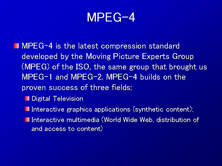 MPEG-4 is the latest compression standard developed by the Moving Picture Experts Group (MPEG)