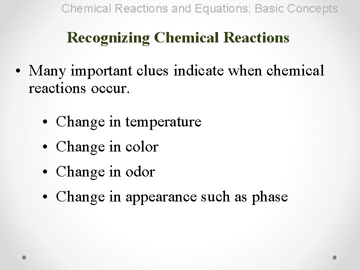 Chemical Reactions and Equations: Basic Concepts Recognizing Chemical Reactions • Many important clues indicate