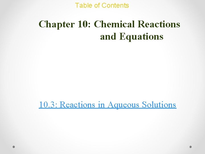 Table of Contents Chapter 10: Chemical Reactions and Equations 10. 3: Reactions in Aqueous