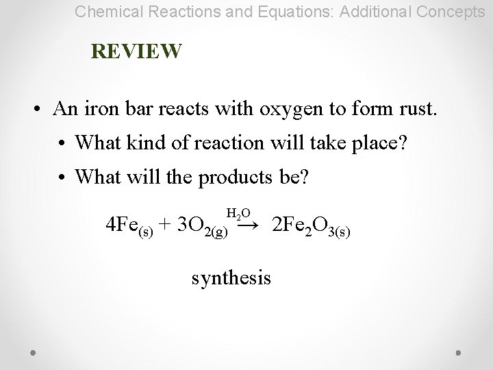 Chemical Reactions and Equations: Additional Concepts REVIEW • An iron bar reacts with oxygen