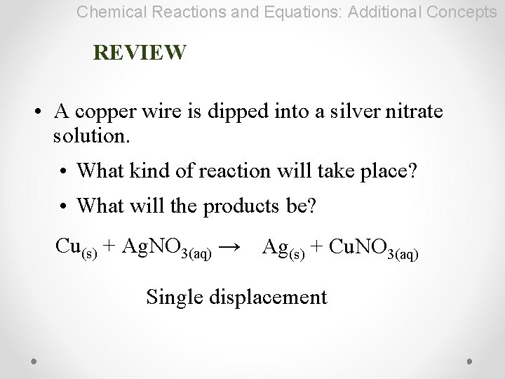 Chemical Reactions and Equations: Additional Concepts REVIEW • A copper wire is dipped into