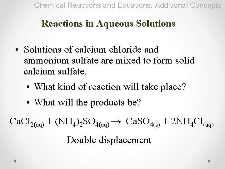 Chemical Reactions and Equations: Additional Concepts Reactions in Aqueous Solutions • Solutions of calcium
