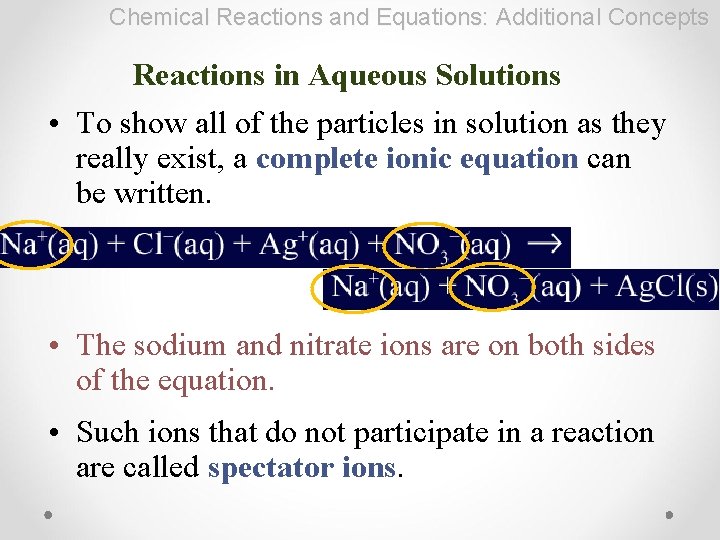 Chemical Reactions and Equations: Additional Concepts Reactions in Aqueous Solutions • To show all
