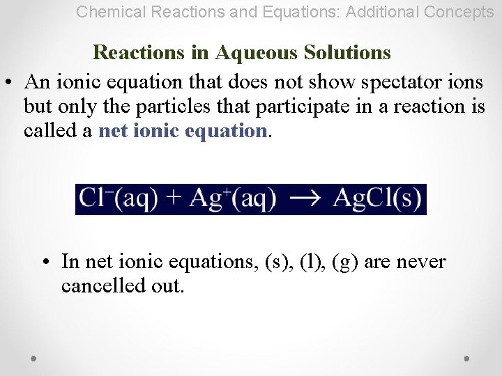 Chemical Reactions and Equations: Additional Concepts Reactions in Aqueous Solutions • An ionic equation