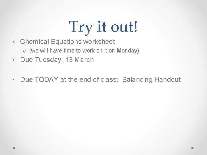 Try it out! • Chemical Equations worksheet o (we will have time to work