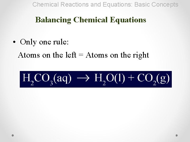 Chemical Reactions and Equations: Basic Concepts Balancing Chemical Equations • Only one rule: Atoms