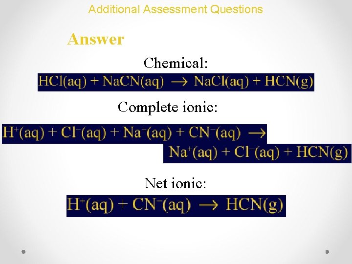 Additional Assessment Questions Answer Chemical: Complete ionic: Net ionic: 