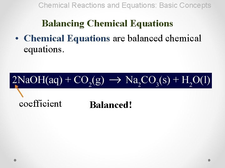 Chemical Reactions and Equations: Basic Concepts Balancing Chemical Equations • Chemical Equations are balanced