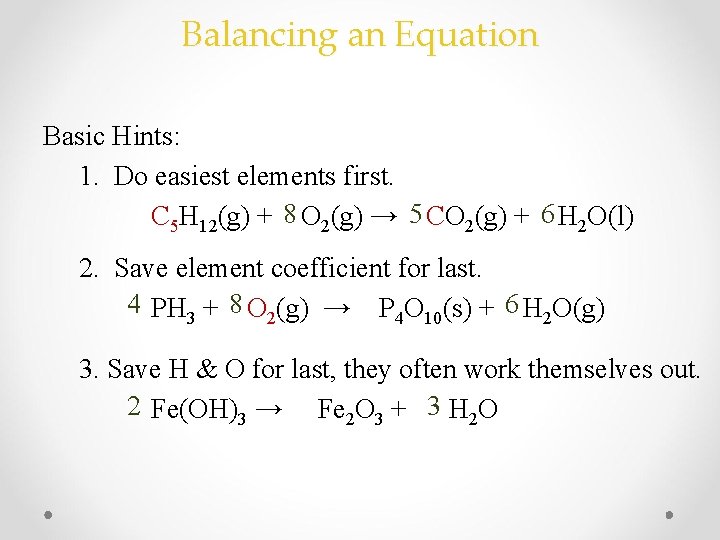 Balancing an Equation Basic Hints: 1. Do easiest elements first. C 5 H 12(g)