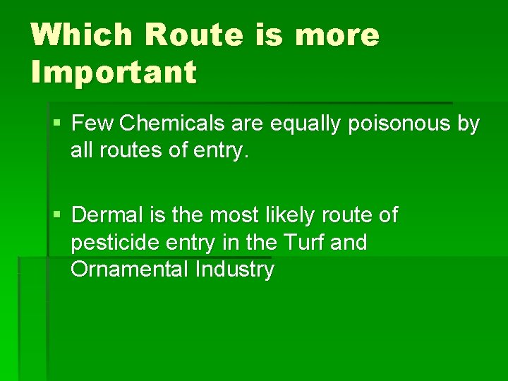 Which Route is more Important § Few Chemicals are equally poisonous by all routes
