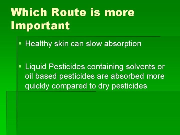 Which Route is more Important § Healthy skin can slow absorption § Liquid Pesticides