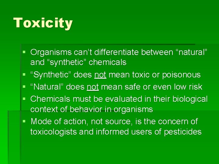Toxicity § Organisms can’t differentiate between “natural” and “synthetic” chemicals § “Synthetic” does not