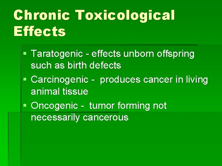 Chronic Toxicological Effects § Taratogenic - effects unborn offspring such as birth defects §