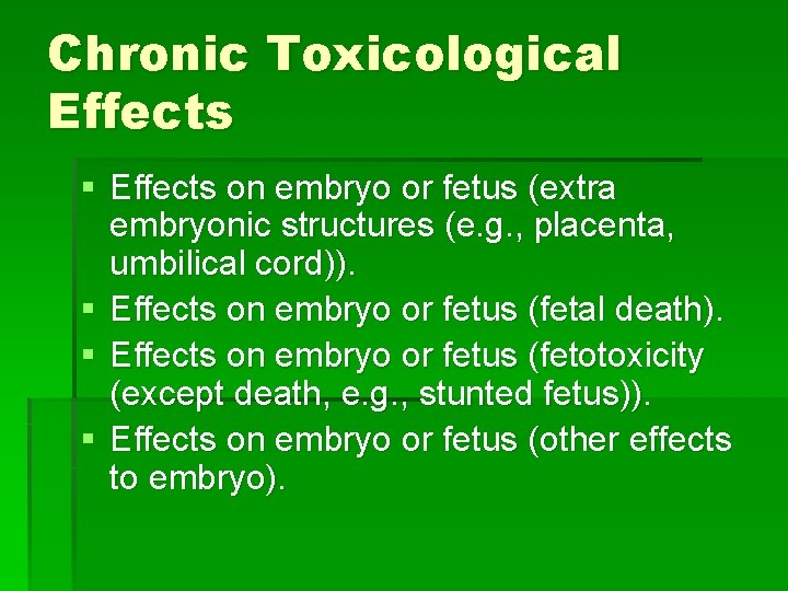 Chronic Toxicological Effects § Effects on embryo or fetus (extra embryonic structures (e. g.