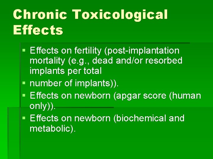 Chronic Toxicological Effects § Effects on fertility (post-implantation mortality (e. g. , dead and/or