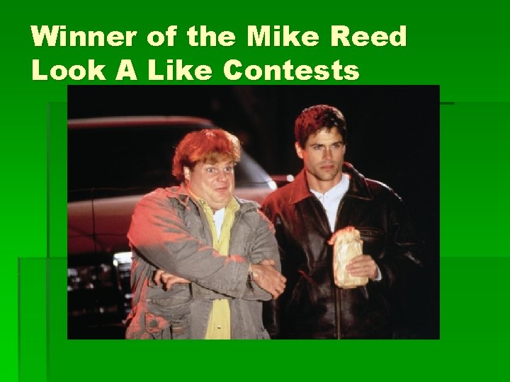 Winner of the Mike Reed Look A Like Contests 