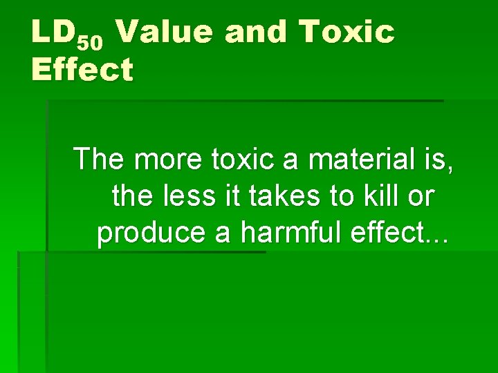 LD 50 Value and Toxic Effect The more toxic a material is, the less