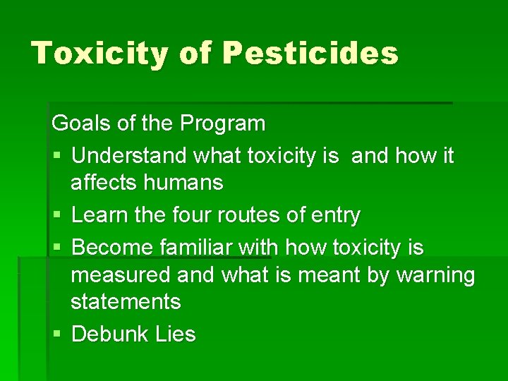 Toxicity of Pesticides Goals of the Program § Understand what toxicity is and how