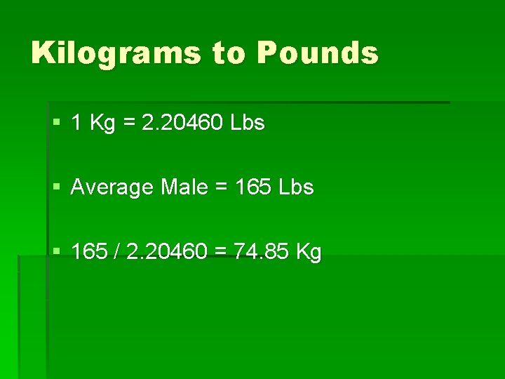 Kilograms to Pounds § 1 Kg = 2. 20460 Lbs § Average Male =