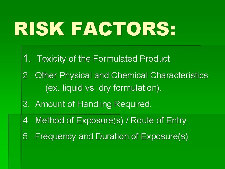 RISK FACTORS: 1. Toxicity of the Formulated Product. 2. Other Physical and Chemical Characteristics