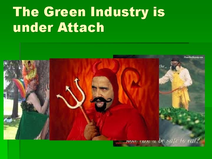 The Green Industry is under Attach 