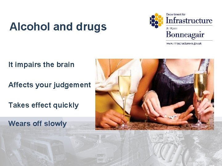 Alcohol and drugs It impairs the brain Affects your judgement Takes effect quickly Wears