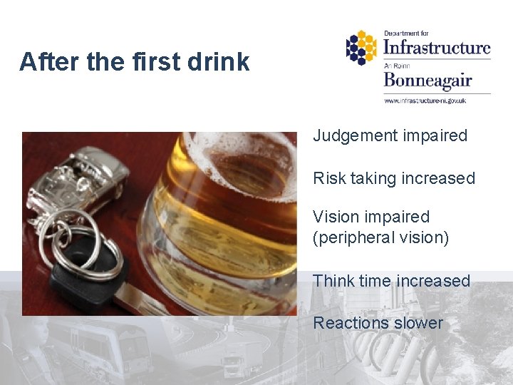 After the first drink Judgement impaired Risk taking increased Vision impaired (peripheral vision) Think