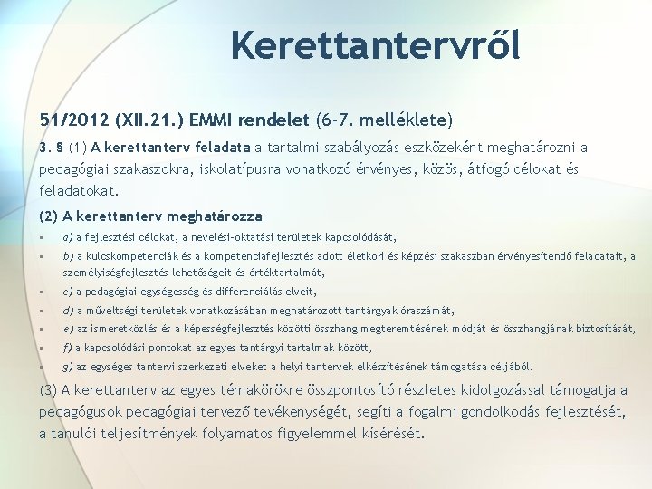 Kerettantervről 51/2012 (XII. 21. ) EMMI rendelet (6 -7. melléklete) 3. § (1) A