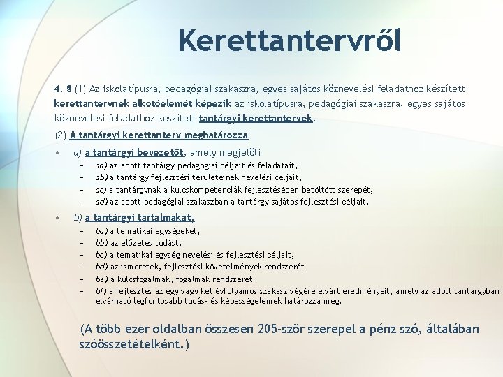 Kerettantervről 4. § (1) Az iskolatípusra, pedagógiai szakaszra, egyes sajátos köznevelési feladathoz készített kerettantervnek