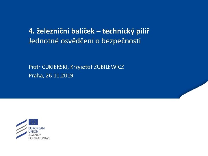 4. železniční balíček – technický pilíř Jednotné osvědčení o bezpečnosti Piotr CUKIERSKI, Krzysztof ZUBILEWICZ