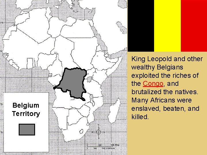 Belgium Territory King Leopold and other wealthy Belgians exploited the riches of the Congo,