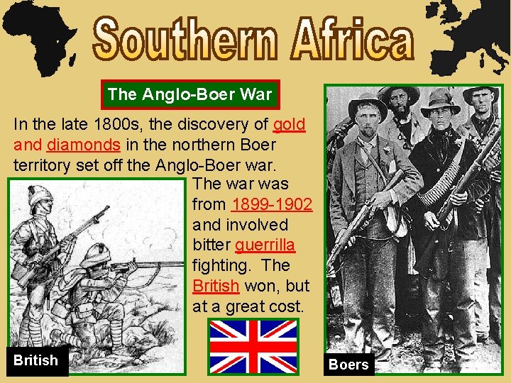The Anglo-Boer War In the late 1800 s, the discovery of gold and diamonds