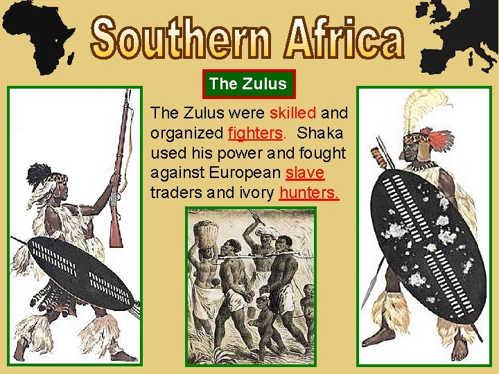 The Zulus were skilled and organized fighters. Shaka used his power and fought against