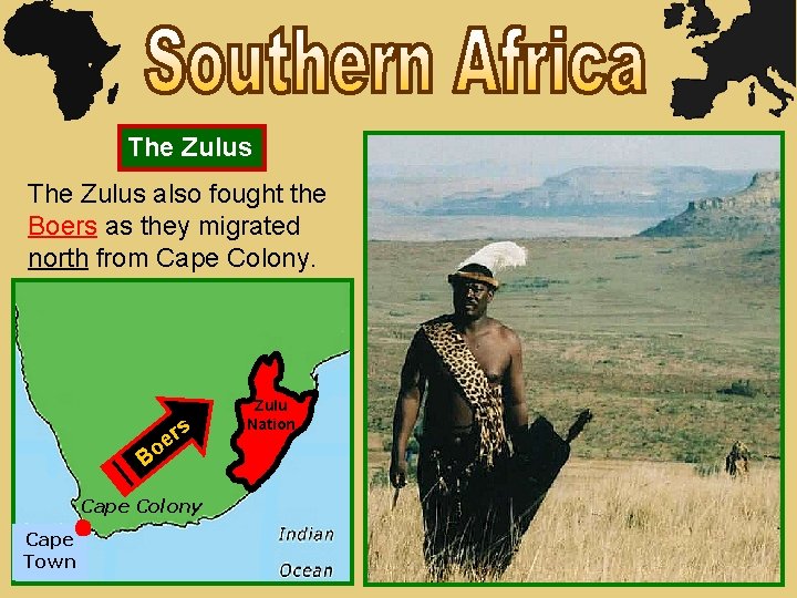 The Zulus also fought the Boers as they migrated north from Cape Colony. s