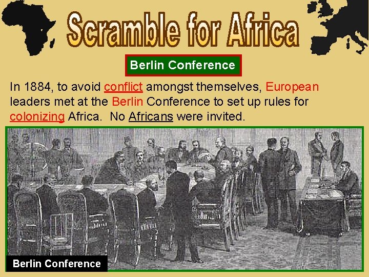 Berlin Conference In 1884, to avoid conflict amongst themselves, European leaders met at the