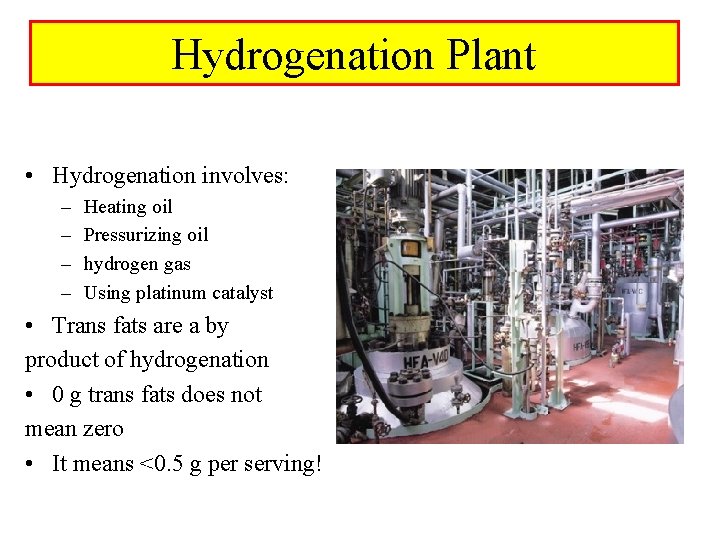 Hydrogenation Plant • Hydrogenation involves: – – Heating oil Pressurizing oil hydrogen gas Using