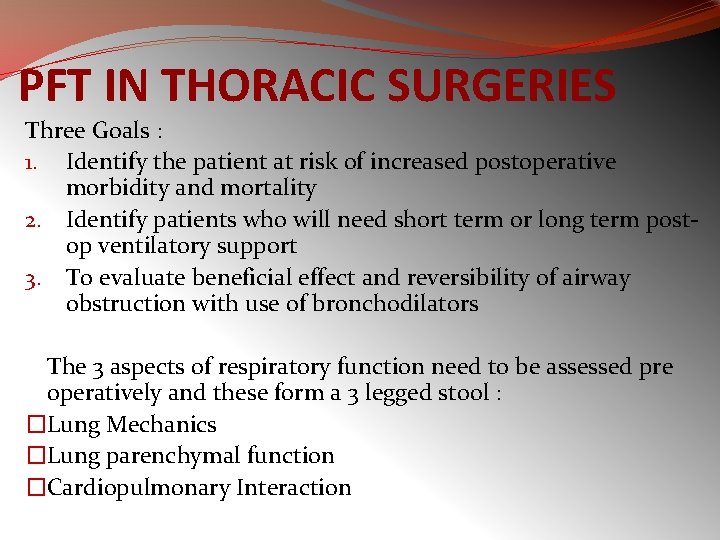 PFT IN THORACIC SURGERIES Three Goals : 1. Identify the patient at risk of
