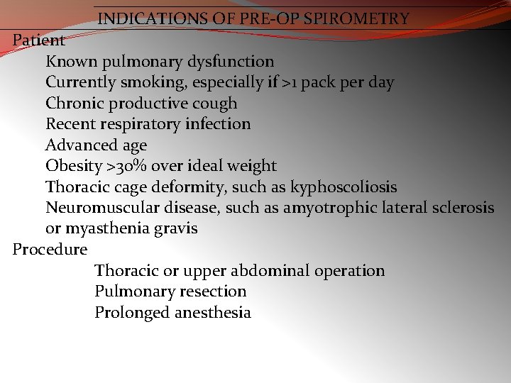 INDICATIONS OF PRE-OP SPIROMETRY Patient Known pulmonary dysfunction Currently smoking, especially if >1 pack