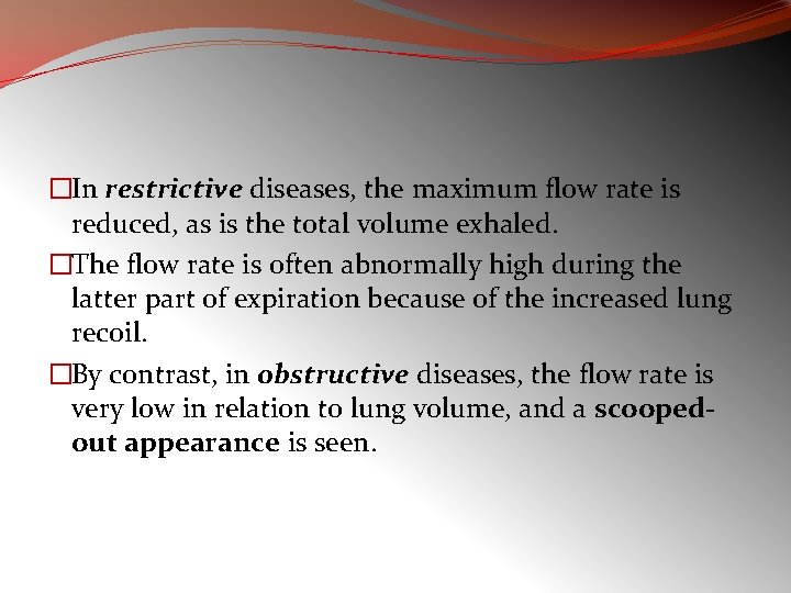 �In restrictive diseases, the maximum flow rate is reduced, as is the total volume