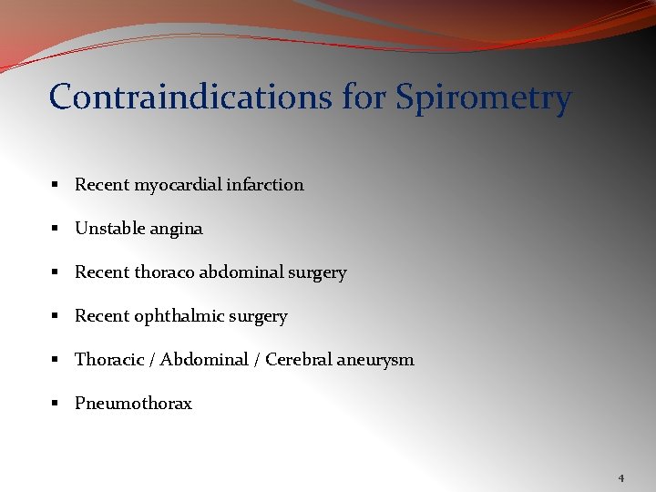 Contraindications for Spirometry § Recent myocardial infarction § Unstable angina § Recent thoraco abdominal