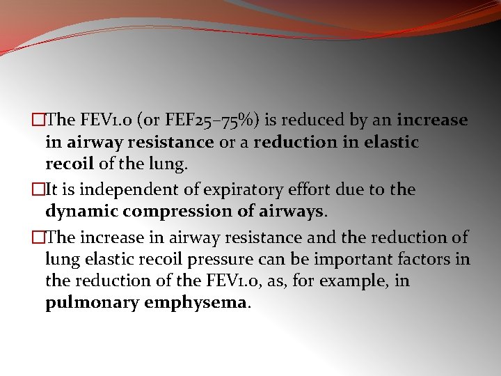 �The FEV 1. 0 (or FEF 25– 75%) is reduced by an increase in