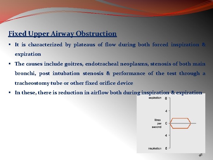 Fixed Upper Airway Obstruction § It is characterized by plateaus of flow during both