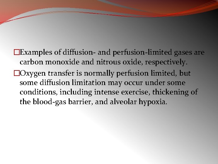 �Examples of diffusion- and perfusion-limited gases are carbon monoxide and nitrous oxide, respectively. �Oxygen