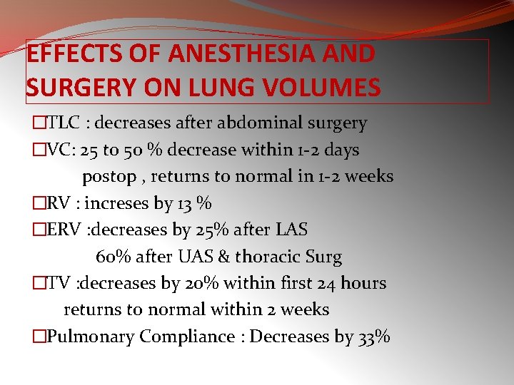 EFFECTS OF ANESTHESIA AND SURGERY ON LUNG VOLUMES �TLC : decreases after abdominal surgery