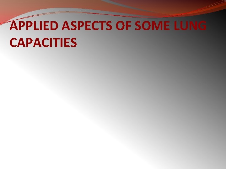APPLIED ASPECTS OF SOME LUNG CAPACITIES 