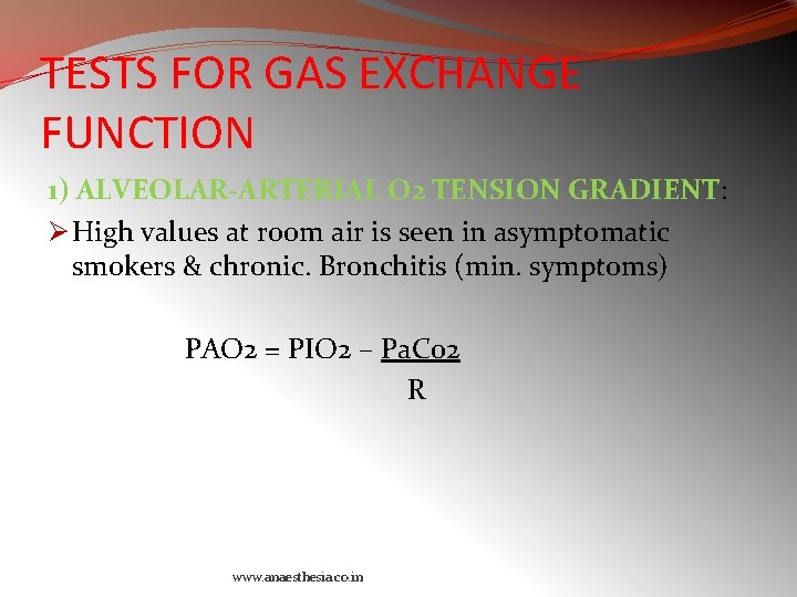 TESTS FOR GAS EXCHANGE FUNCTION 1) ALVEOLAR-ARTERIAL O 2 TENSION GRADIENT: Ø High values