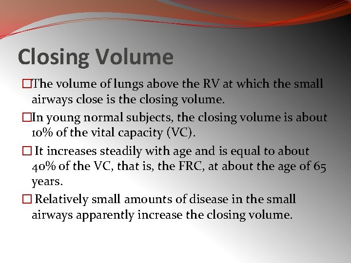 Closing Volume �The volume of lungs above the RV at which the small airways